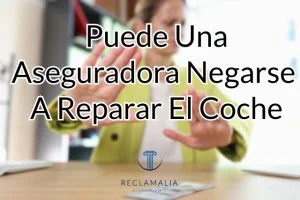 Puede Una Aseguradora Negarse a Reparar El Coche