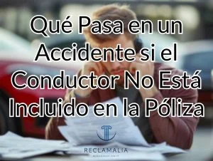 Qué Pasa en un Accidente si el Conductor No Está Incluido en la Póliza