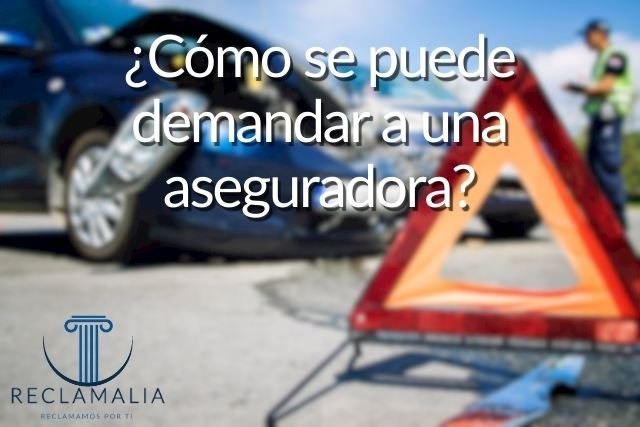 ¿Cómo se puede demandar a una aseguradora?