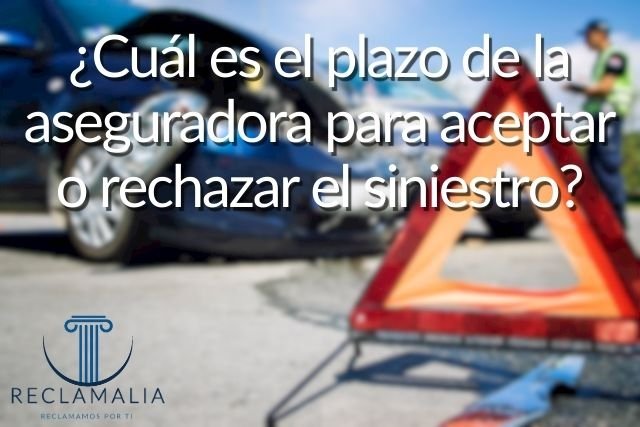 ¿Cuál es el plazo de la aseguradora para aceptar o rechazar el siniestro?