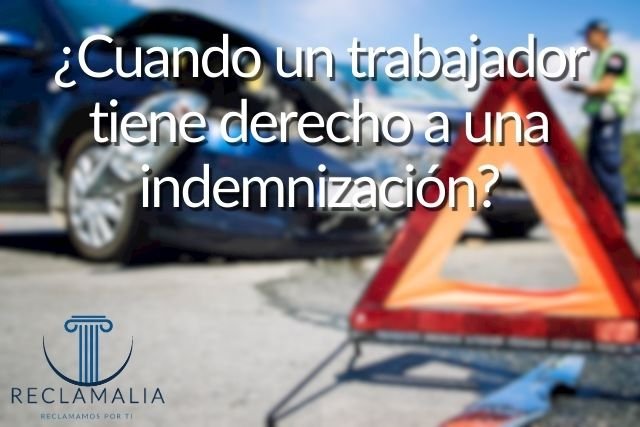 ¿Cuando un trabajador tiene derecho a una indemnización?