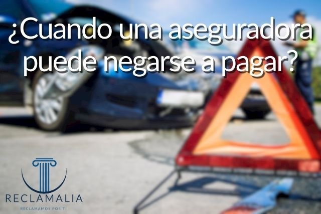 ¿Cuando una aseguradora puede negarse a pagar?