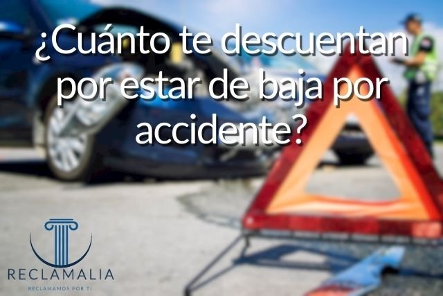 ¿Cuánto te descuentan por estar de baja por accidente?