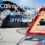 ¿Cuánto tiempo hay para rellenar un parte amistoso?