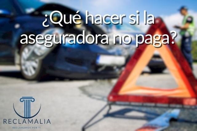 ¿Qué hacer si la aseguradora no paga?