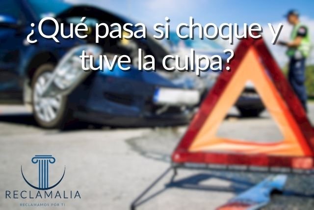 ¿Qué pasa si choque y tuve la culpa?