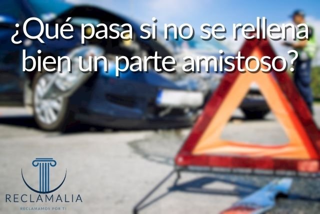 ¿Qué pasa si no se rellena bien un parte amistoso?