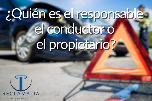 ¿Quién es el responsable el conductor o el propietario?